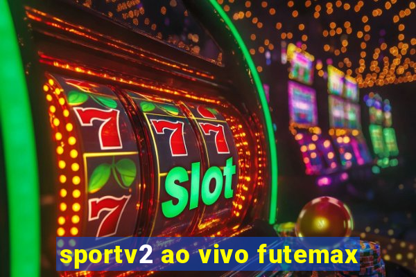 sportv2 ao vivo futemax